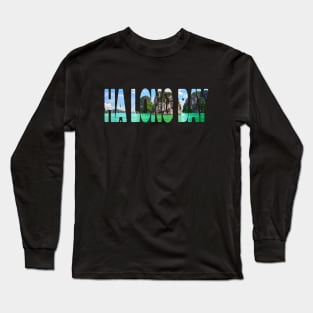 HA LONG BAY - Vietnam Beautiful Day Long Sleeve T-Shirt